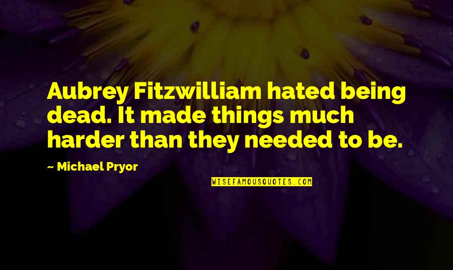 Fitzwilliam Quotes By Michael Pryor: Aubrey Fitzwilliam hated being dead. It made things