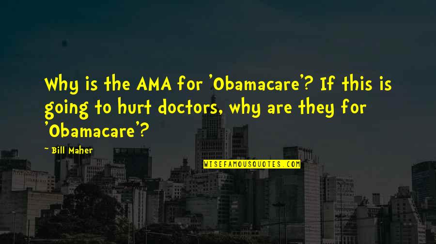 Fitzytv Quotes By Bill Maher: Why is the AMA for 'Obamacare'? If this