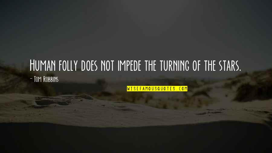 Fitzytv Quotes By Tom Robbins: Human folly does not impede the turning of