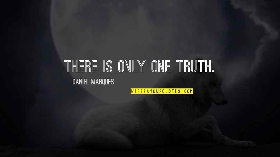 Fiume Arno Quotes By Daniel Marques: There is only one truth. Fiume Arno Quotes By Daniel Marques: There is only one truth.