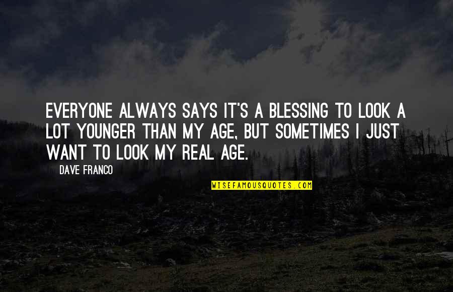 Fiume Tevere Quotes By Dave Franco: Everyone always says it's a blessing to look