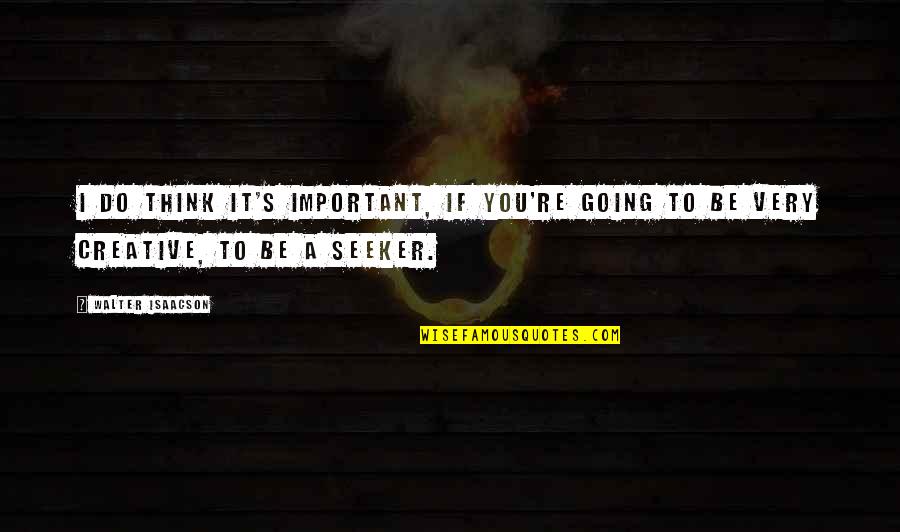 Fiutal Quotes By Walter Isaacson: I do think it's important, if you're going