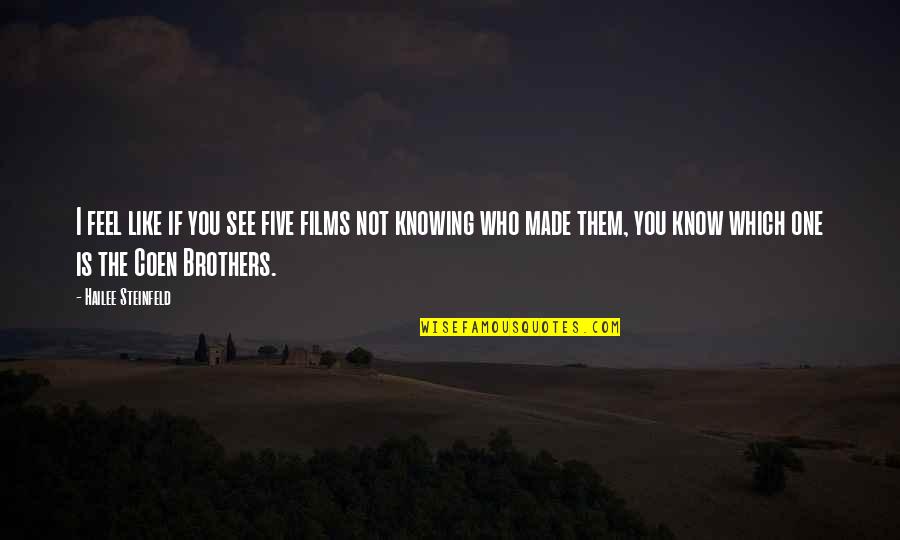 Five Brothers Quotes By Hailee Steinfeld: I feel like if you see five films Five Brothers Quotes By Hailee Steinfeld: I feel like if you see five films