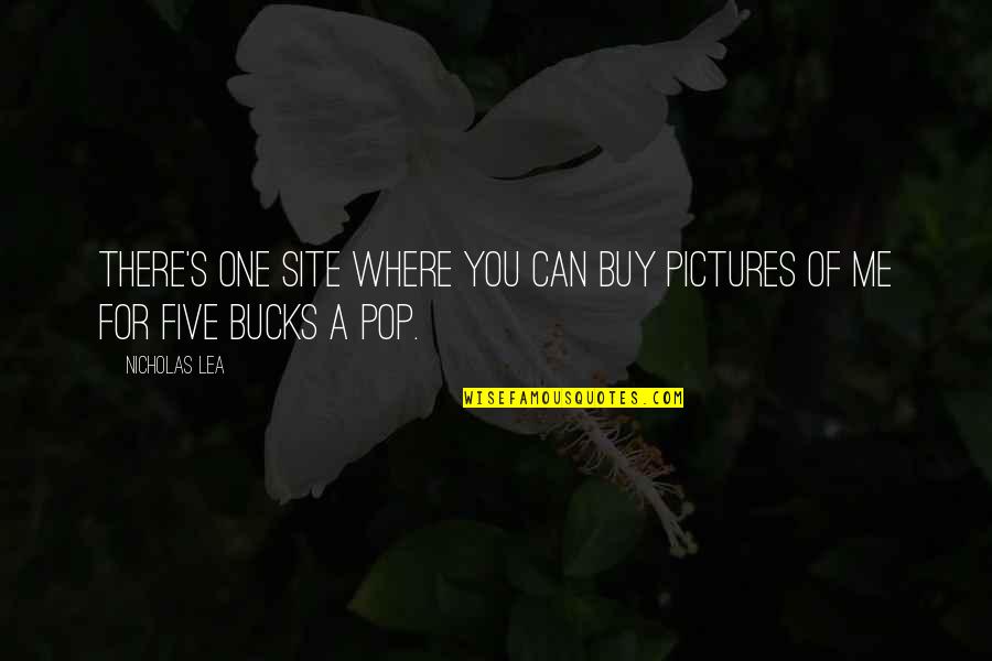 Five Bucks Quotes By Nicholas Lea: There's one site where you can buy pictures