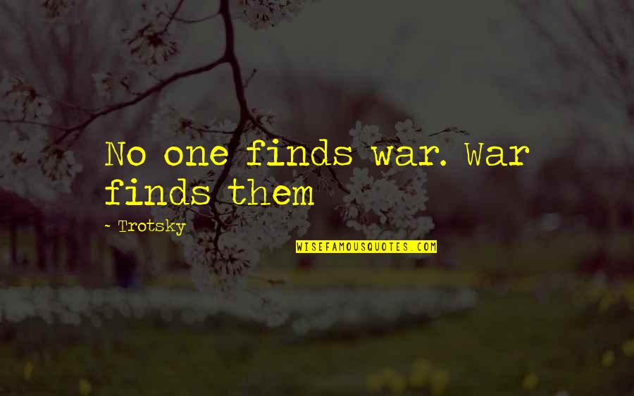 Five Bucks Quotes By Trotsky: No one finds war. War finds them Five Bucks Quotes By Trotsky: No one finds war. War finds them