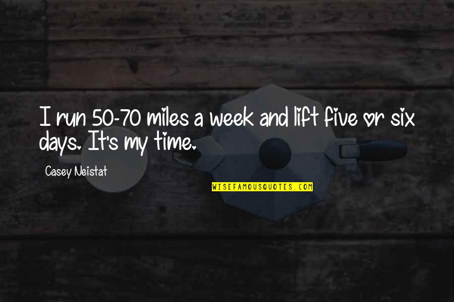 Five Days Quotes By Casey Neistat: I run 50-70 miles a week and lift
