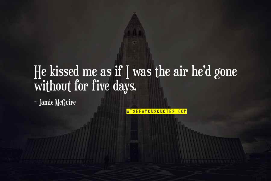 Five Days Quotes By Jamie McGuire: He kissed me as if I was the
