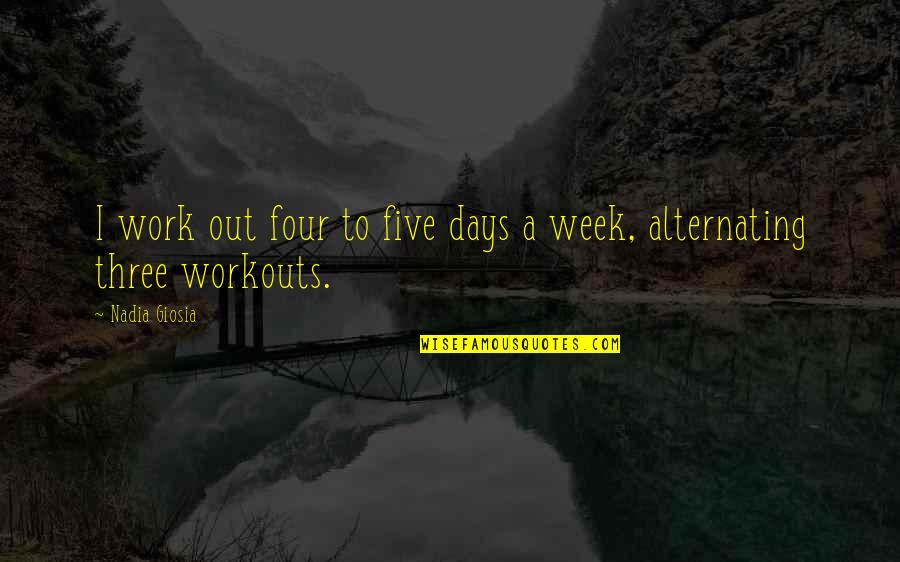 Five Days Quotes By Nadia Giosia: I work out four to five days a