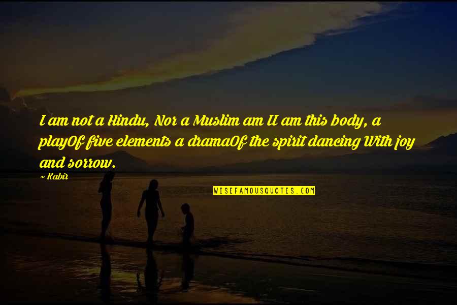 Five Elements Quotes By Kabir: I am not a Hindu, Nor a Muslim