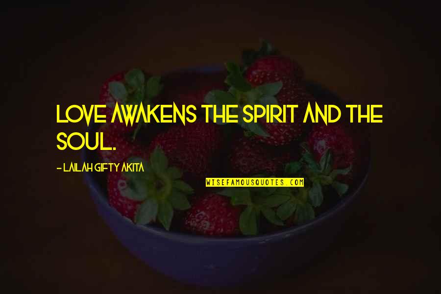 Five Forty Eight Quotes By Lailah Gifty Akita: Love awakens the spirit and the soul.
