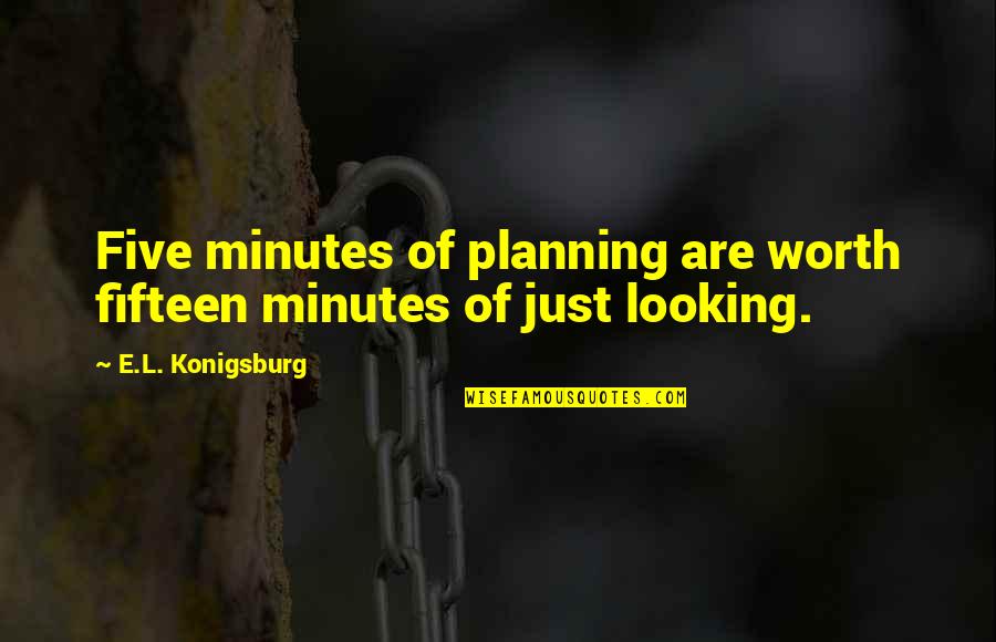 Five Just Quotes By E.L. Konigsburg: Five minutes of planning are worth fifteen minutes