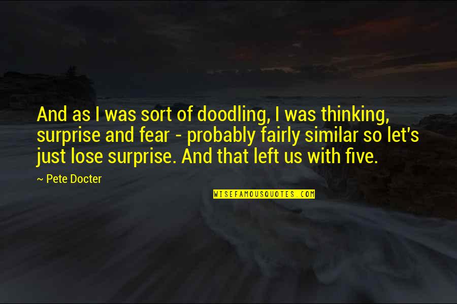 Five Just Quotes By Pete Docter: And as I was sort of doodling, I