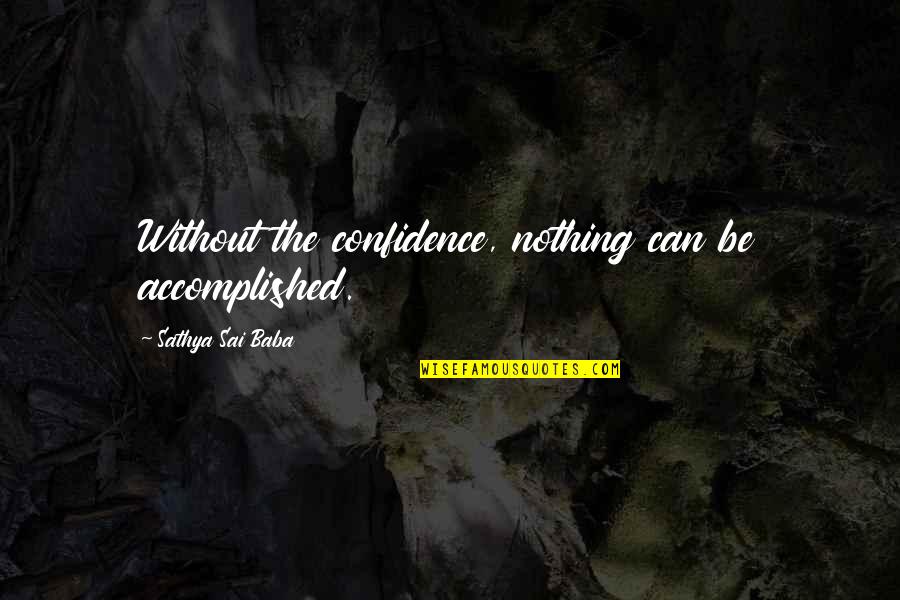 Five Night At Freddys Quotes By Sathya Sai Baba: Without the confidence, nothing can be accomplished.