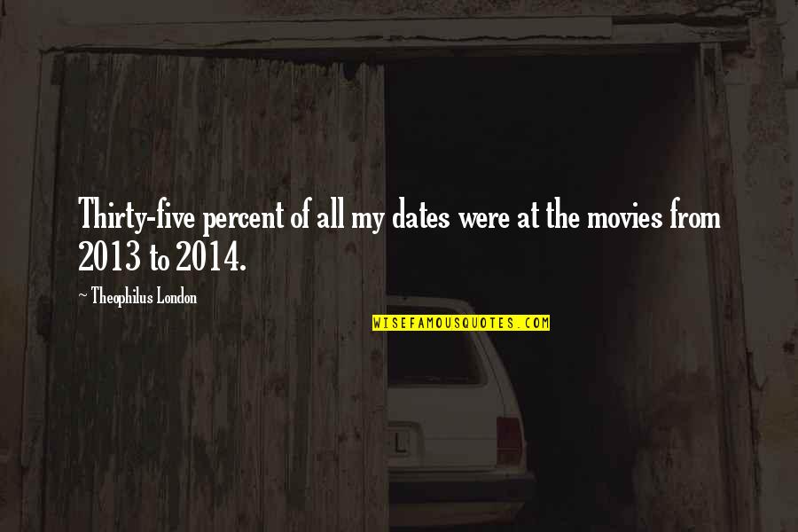 Five Percent Quotes By Theophilus London: Thirty-five percent of all my dates were at