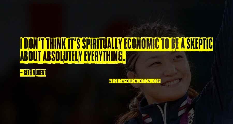 Five Percenter Quotes By Beth Nugent: I don't think it's spiritually economic to be