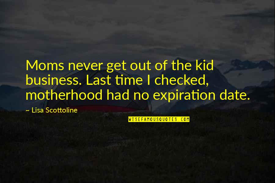 Five Persons Case Quotes By Lisa Scottoline: Moms never get out of the kid business. Five Persons Case Quotes By Lisa Scottoline: Moms never get out of the kid business.