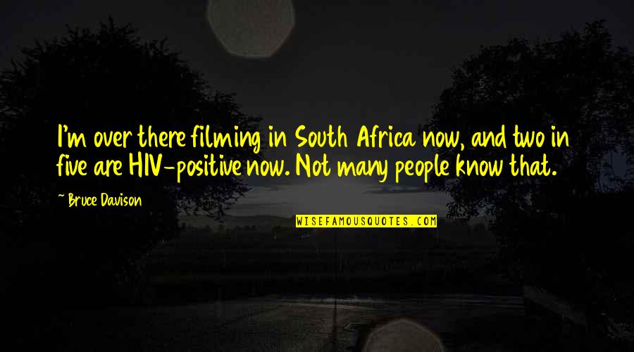 Five Positive Quotes By Bruce Davison: I'm over there filming in South Africa now,