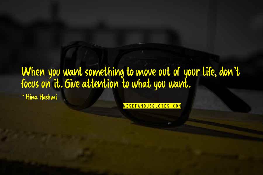Five Sense Quotes By Hina Hashmi: When you want something to move out of Five Sense Quotes By Hina Hashmi: When you want something to move out of