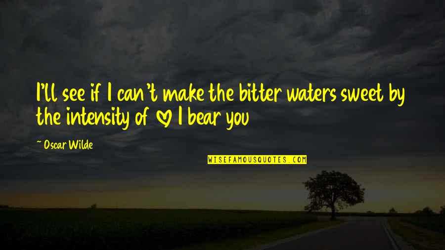 Five Star Service Quotes By Oscar Wilde: I'll see if I can't make the bitter