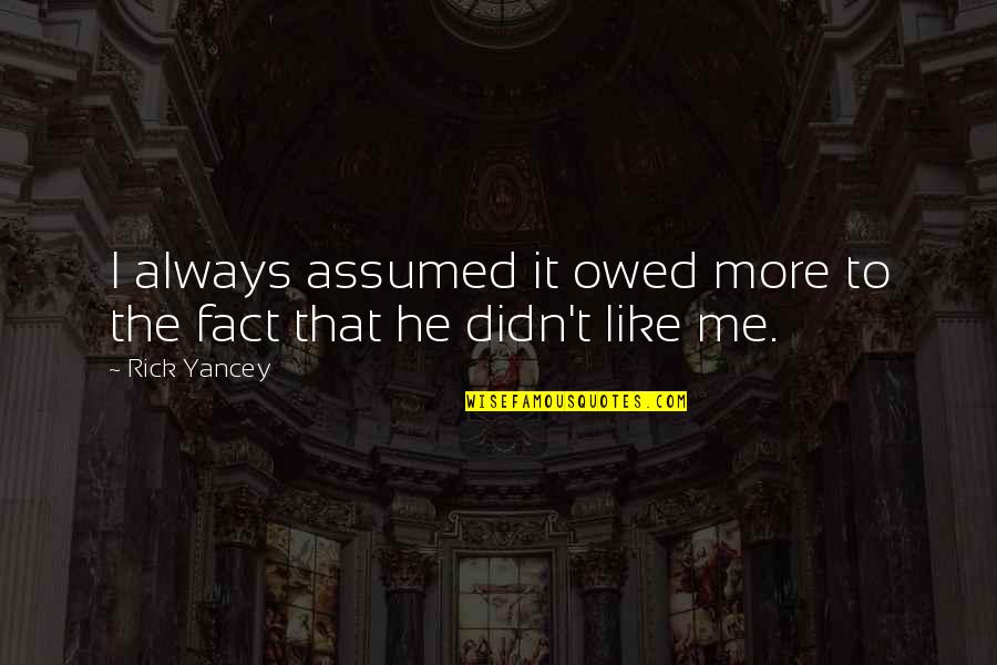 Five Star Service Quotes By Rick Yancey: I always assumed it owed more to the