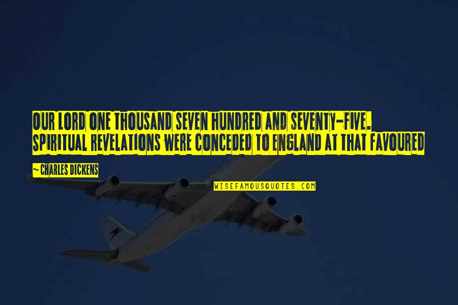 Five To Seven Quotes By Charles Dickens: Our Lord one thousand seven hundred and seventy-five.