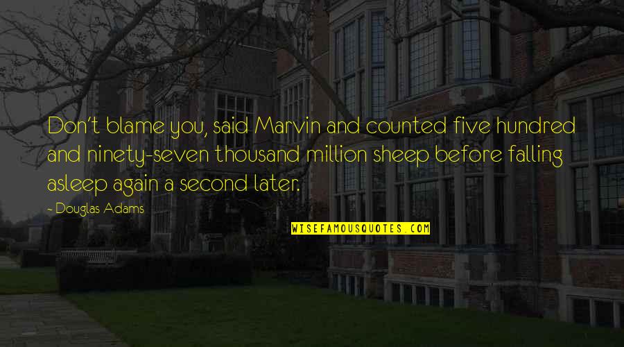 Five To Seven Quotes By Douglas Adams: Don't blame you, said Marvin and counted five