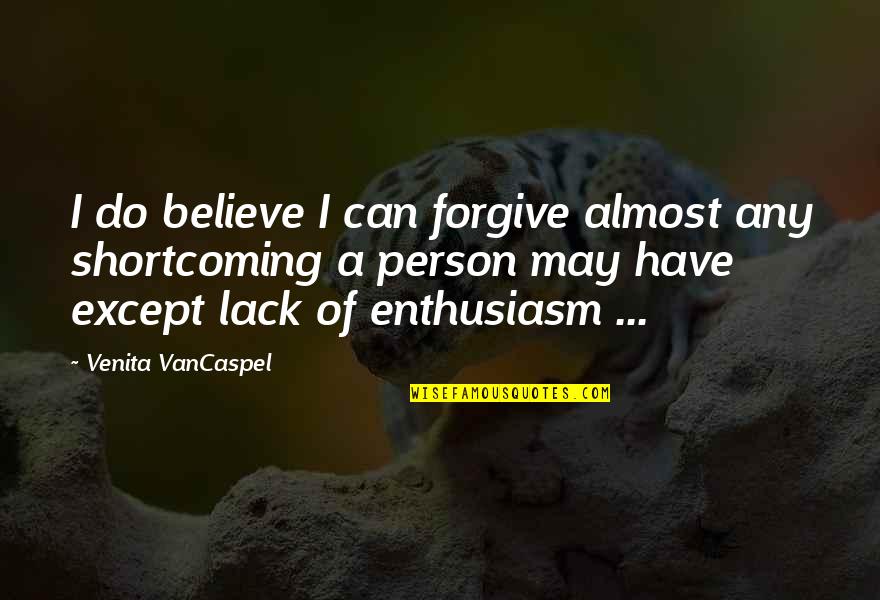 Five Trustworthy Quotes By Venita VanCaspel: I do believe I can forgive almost any