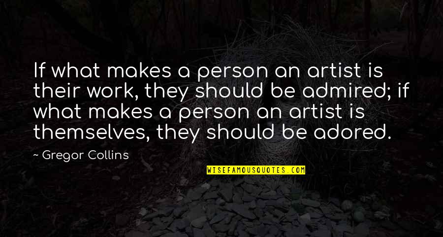 Five Year Dating Anniversary Quotes By Gregor Collins: If what makes a person an artist is