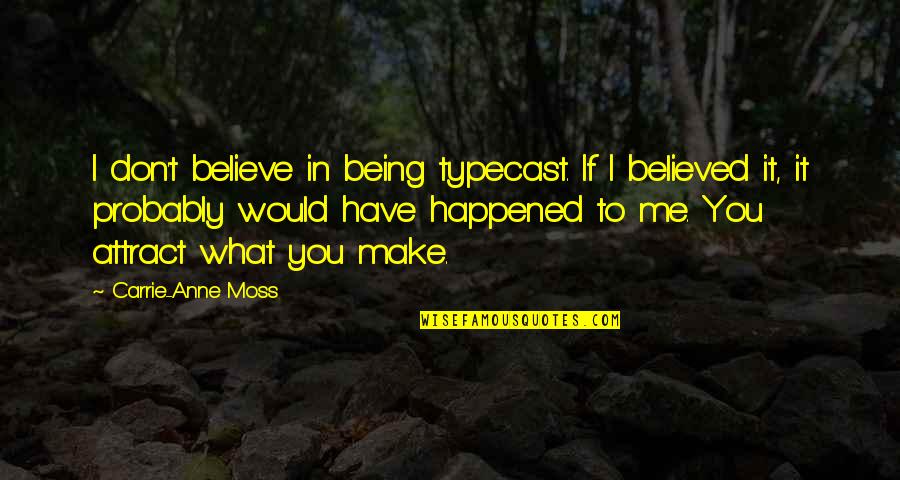Five Year Engagement Memorable Quotes By Carrie-Anne Moss: I don't believe in being typecast. If I Five Year Engagement Memorable Quotes By Carrie-Anne Moss: I don't believe in being typecast. If I