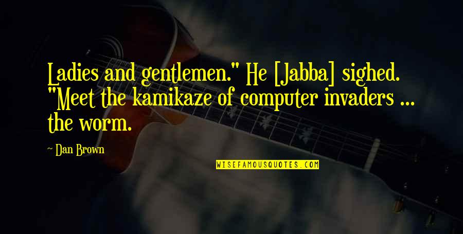 Five Year Engagement Memorable Quotes By Dan Brown: Ladies and gentlemen." He [Jabba] sighed. "Meet the