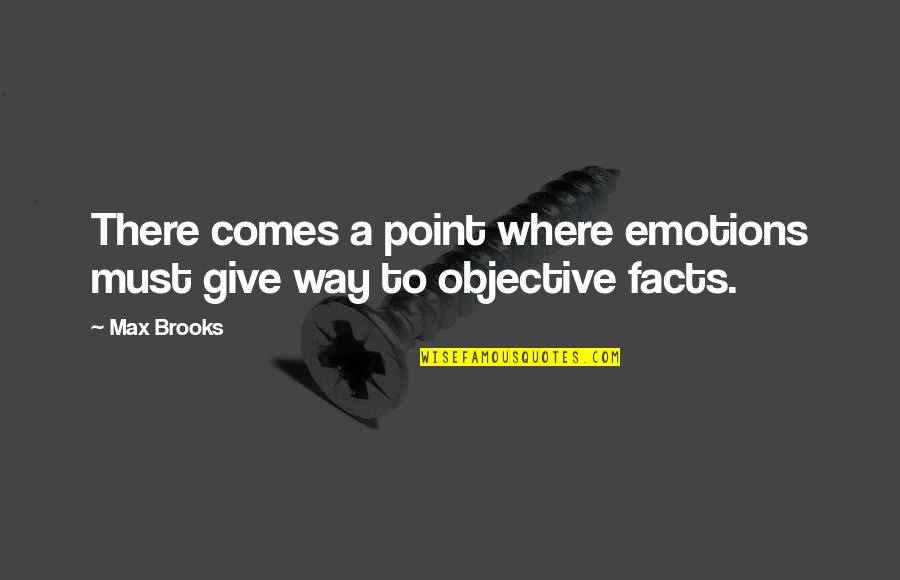 Five Year Engagement Memorable Quotes By Max Brooks: There comes a point where emotions must give