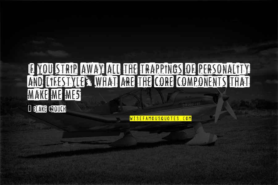 Five Year Old Boy Quotes By Blake Crouch: If you strip away all the trappings of