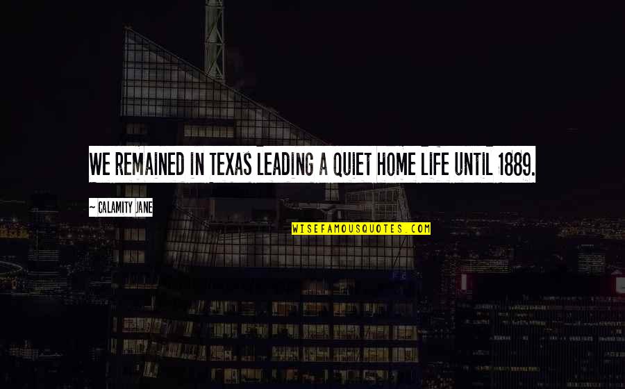 Five Year Old Boy Quotes By Calamity Jane: We remained in Texas leading a quiet home