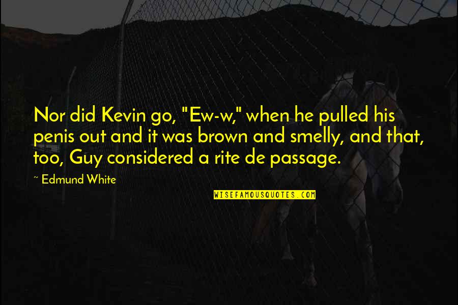 Five Year Old Boy Quotes By Edmund White: Nor did Kevin go, "Ew-w," when he pulled