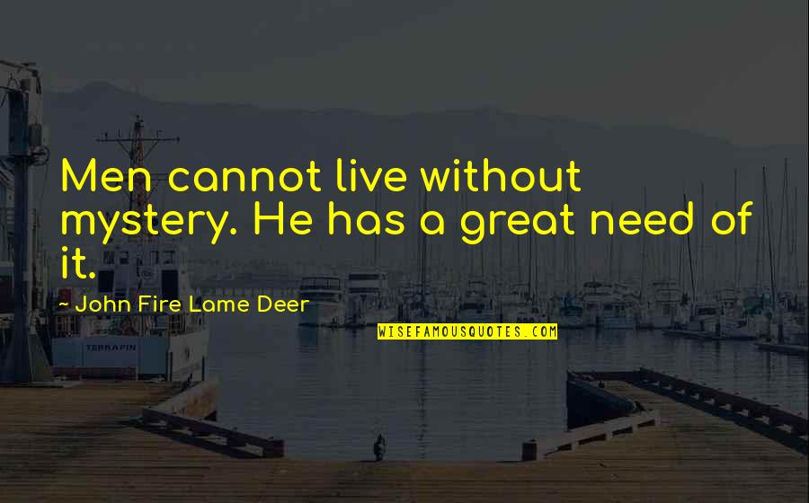 Five Year Old Boy Quotes By John Fire Lame Deer: Men cannot live without mystery. He has a