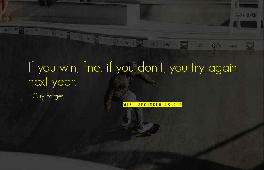 Five Year Olds Quotes By Guy Forget: If you win, fine, if you don't, you