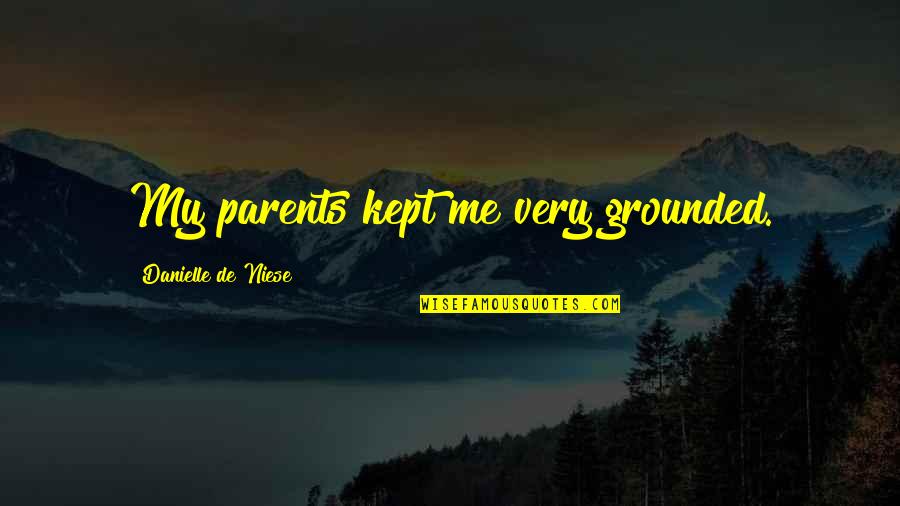 Five Year Work Anniversary Quotes By Danielle De Niese: My parents kept me very grounded. Five Year Work Anniversary Quotes By Danielle De Niese: My parents kept me very grounded.