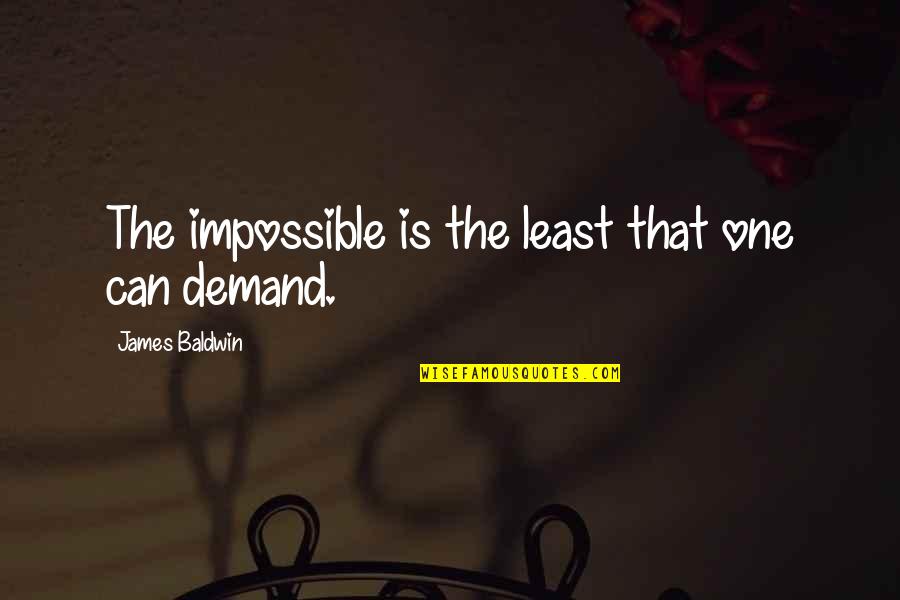 Five Year Work Anniversary Quotes By James Baldwin: The impossible is the least that one can Five Year Work Anniversary Quotes By James Baldwin: The impossible is the least that one can