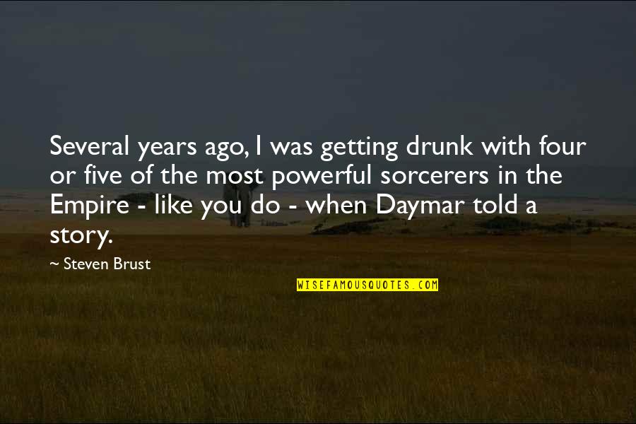 Five Years Ago Quotes By Steven Brust: Several years ago, I was getting drunk with