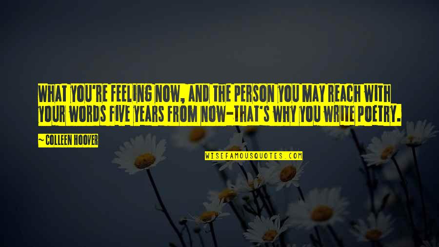 Five Years From Now Quotes By Colleen Hoover: What you're feeling now, and the person you