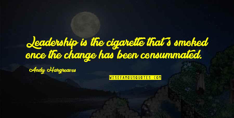 Fiveash Lakeland Quotes By Andy Hargreaves: Leadership is the cigarette that's smoked once the