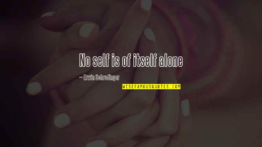 Fivefold Band Quotes By Erwin Schrodinger: No self is of itself alone