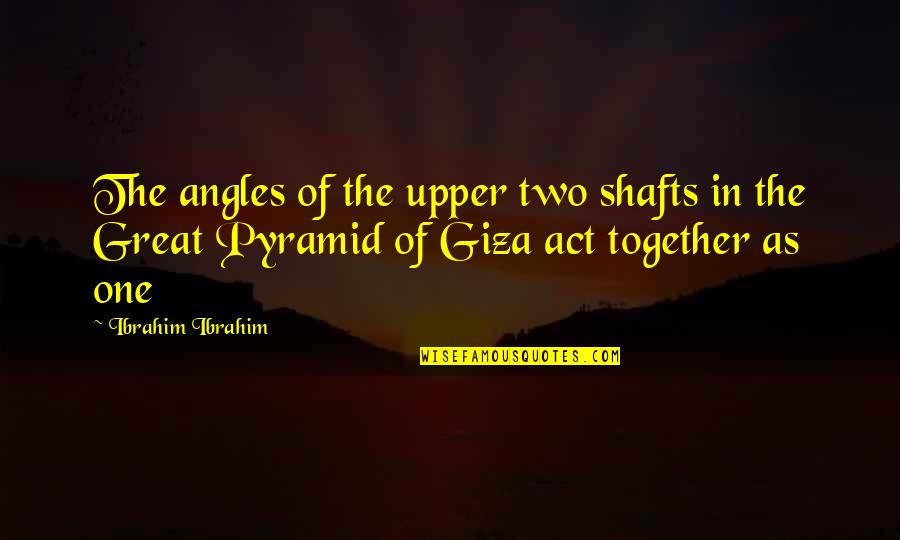 Fivepoint Amphitheatre Quotes By Ibrahim Ibrahim: The angles of the upper two shafts in Fivepoint Amphitheatre Quotes By Ibrahim Ibrahim: The angles of the upper two shafts in