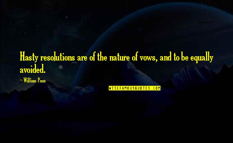 Fivers Vision Quotes By William Penn: Hasty resolutions are of the nature of vows,