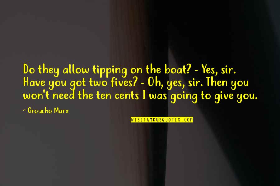 Fives Quotes By Groucho Marx: Do they allow tipping on the boat? -