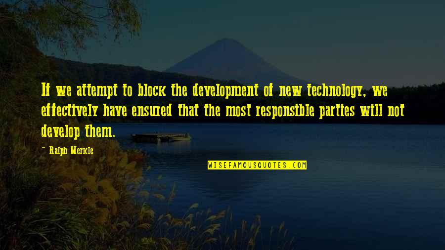 Fivin Quotes By Ralph Merkle: If we attempt to block the development of