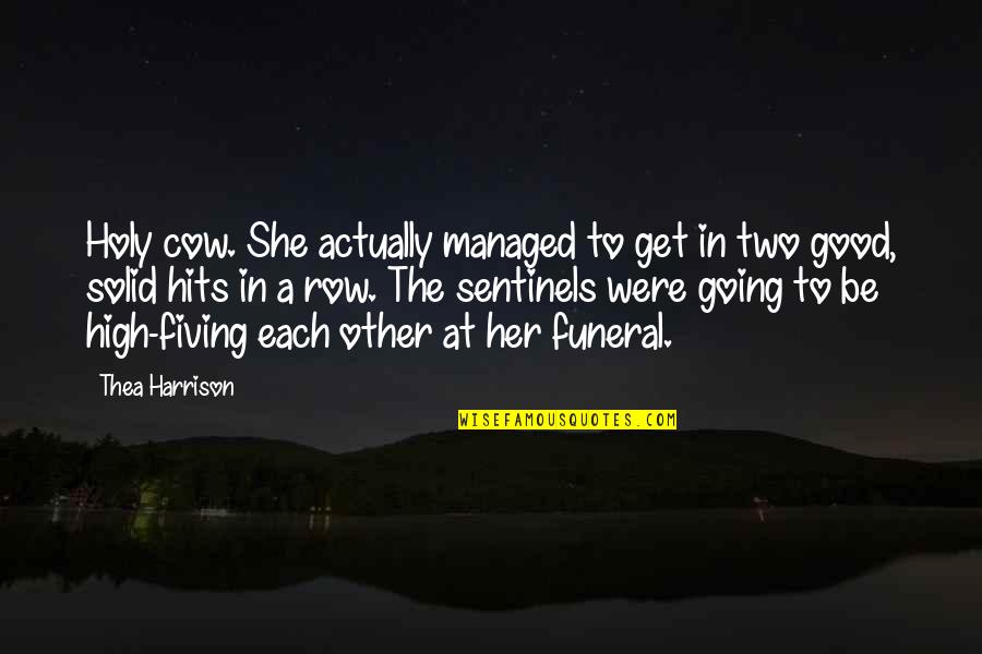 Fiving Quotes By Thea Harrison: Holy cow. She actually managed to get in Fiving Quotes By Thea Harrison: Holy cow. She actually managed to get in