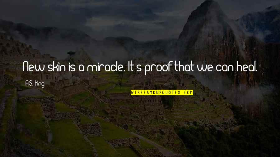 Fiving Tuesday Quotes By A.S. King: New skin is a miracle. It's proof that