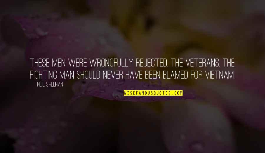 Fix Heart Quotes By Neil Sheehan: These men were wrongfully rejected, the veterans. The