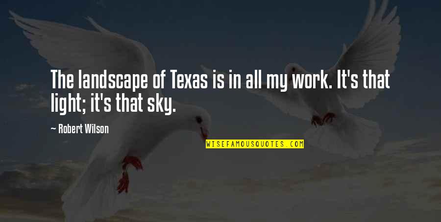 Fix Her Crown Quote Quotes By Robert Wilson: The landscape of Texas is in all my